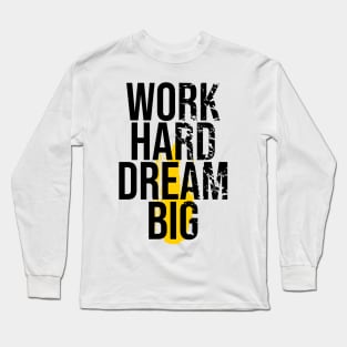 Work hard, dream big Long Sleeve T-Shirt